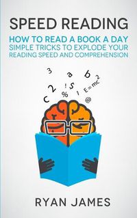 Cover image for Speed Reading: How to Read a Book a Day - Simple Tricks to Explode Your Reading Speed and Comprehension (Accelerated Learning Series) (Volume 2)