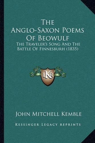 Cover image for The Anglo-Saxon Poems of Beowulf: The Traveler's Song and the Battle of Finnesburh (1835)