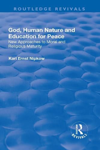 Cover image for God, Human Nature and Education for Peace: New Approaches to Moral and Religious Maturity