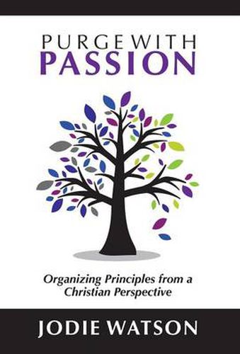 Cover image for Purge with Passion: Organizing Principles from a Christian Perspective