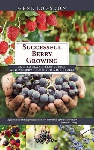 Cover image for Successful Berry Growing: How to Plant, Prune, Pick and Preserve Bush and Vine Fruits