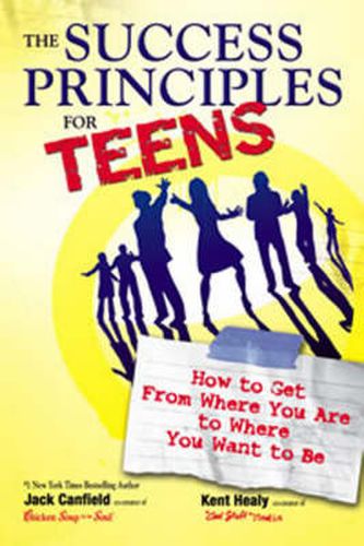 Cover image for The Success Principles for Teens: How to Get From Where You Are to Where You Want to Be