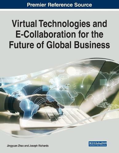Cover image for Virtual Technologies and E-Collaboration for the Future of Global Business