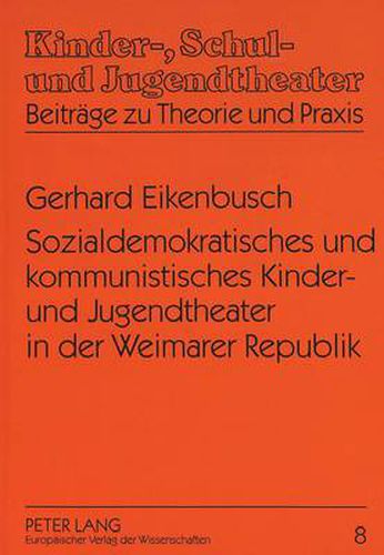 Cover image for Sozialdemokratisches Und Kommunistisches Kinder- Und Jugendtheater in Der Weimarer Republik