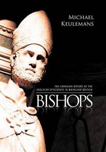Cover image for Bishops: The Changing Nature of the Anglican Episcopate in Mainland Britain