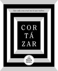Cover image for Cortazar. Que cada cosa cruel sea tu que vuelves / May You Return to My Life with Every  Misfortune