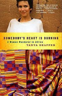 Cover image for Somebody's Heart is Burning: A Tale of a Woman Wanderer in Africa