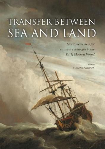 Cover image for Transfer between Sea and Land: Maritime Vessels for Cultural Exchanges in the Early Modern Period