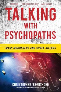 Cover image for Talking with Psychopaths: Mass Murderers and Spree Killers