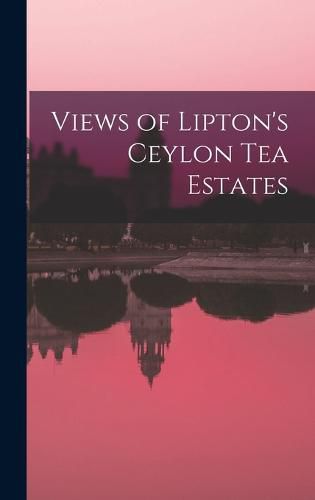 Cover image for Views of Lipton's Ceylon tea Estates