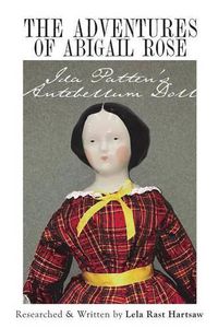 Cover image for The Adventures of Abigail Rose - Ida Patten's Antebellum Doll