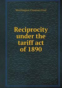 Cover image for Reciprocity under the tariff act of 1890