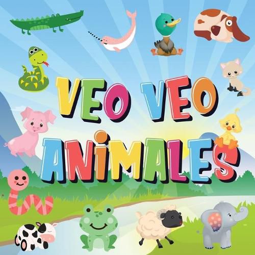 Cover image for Veo Veo - Animales: ?Puedes ver el Animal que Empieza con...? !Un Juego de Buscar y Encontrar muy Divertido, para Ninos de 2 a 4 Anos!