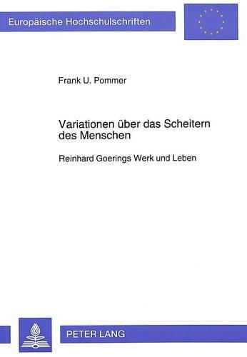 Cover image for Variationen Ueber Das Scheitern Des Menschen: Reinhard Goerings Werk Und Leben