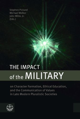 Cover image for The Impact of Military on Character Formation, Ethical Education, and the Communication of Values in Late Modern Pluralistic Societies