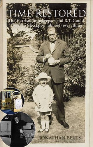 Cover image for Time Restored: The Harrison Timekeepers and R.T. Gould, the Man Who Knew (Almost) Everything