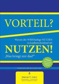 Cover image for Vorteil-/Nutzen-Argumentation: Warum der werthaltige Nutzen so kaufentscheidend ist