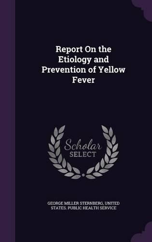 Cover image for Report on the Etiology and Prevention of Yellow Fever