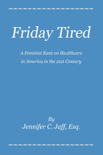 Cover image for Friday Tired: A Feminist Rant on Healthcare in America in the 21st Century