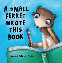 Cover image for Small Ferret Wrote This Book