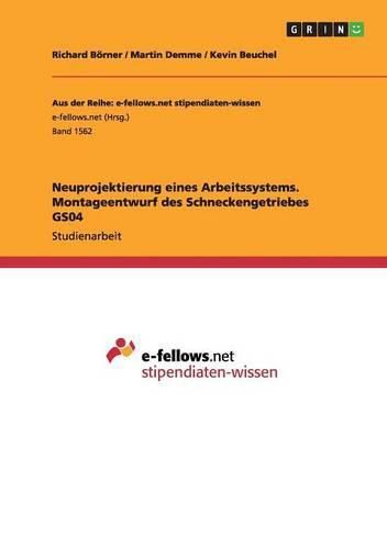 Cover image for Neuprojektierung eines Arbeitssystems. Montageentwurf des Schneckengetriebes GS04