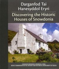 Cover image for Darganfod Tai Hanesyddol Eryri / Discovering the Historic Houses of Snowdonia