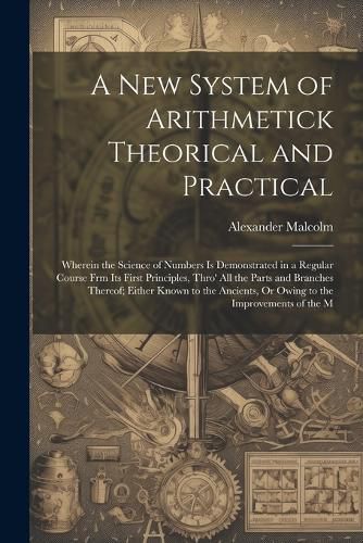 Cover image for A New System of Arithmetick Theorical and Practical