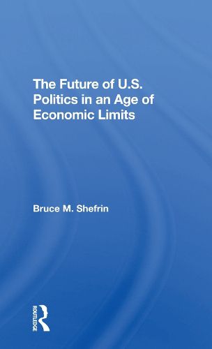 Cover image for The Future Of U.s. Politics In An Age Of Economic Limits