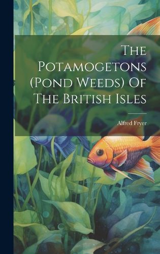 Cover image for The Potamogetons (pond Weeds) Of The British Isles