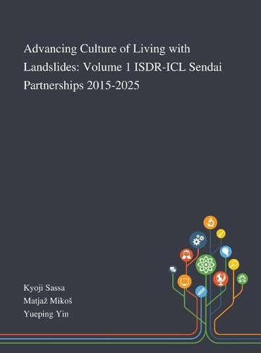 Advancing Culture of Living With Landslides: Volume 1 ISDR-ICL Sendai Partnerships 2015-2025