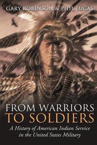 Cover image for From Warriors to Soldiers: A History of American Indian Service in the U.S. Military