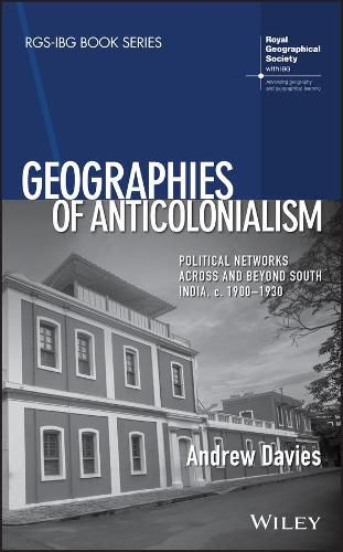 Cover image for Geographies of Anticolonialism: Political Networks Across and Beyond South India, c. 1900-1930