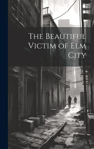 Cover image for The Beautiful Victim of Elm City