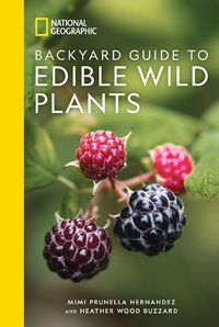 Cover image for National Geographic Backyard Guide to Edible Wild Plants