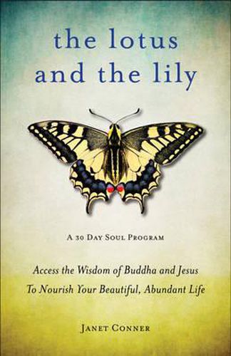 Cover image for Lotus and the Lily: Access the Wisdom of Buddha and Jesus to Nourish Your Beautiful, Abundant Life