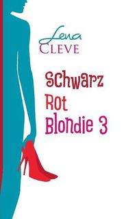 Cover image for Schwarz Rot Blondie 3: Leben und Lieben