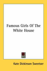 Cover image for Famous Girls of the White House