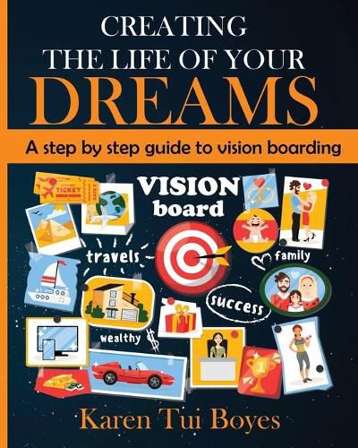 Cover image for Creating The Life Of Your Dreams: A step by step guide to vision boarding