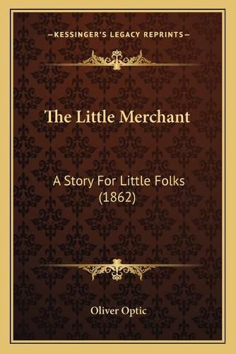 Cover image for The Little Merchant: A Story for Little Folks (1862)