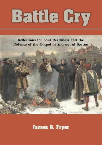 Cover image for Battle Cry: Reflections for Soul Readiness and the Defense of the Gospel in and out of Season