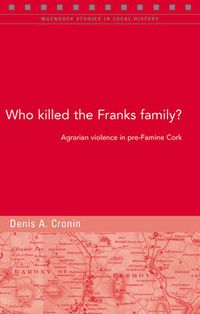 Cover image for Who Killed the Franks Family?: Agrarian Violence in Pre-famine Cork