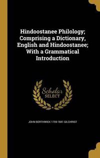 Cover image for Hindoostanee Philology; Comprising a Dictionary, English and Hindoostanee; With a Grammatical Introduction