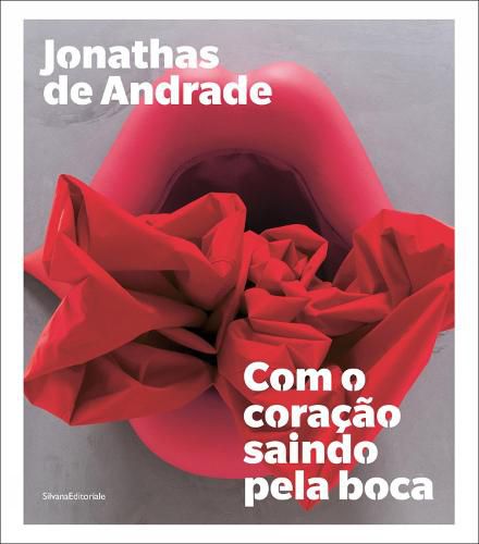 Cover image for Jonathas de Andrade: Com o coracao saindo pela boca