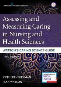 Cover image for Assessing and Measuring Caring in Nursing and Health Sciences: Watson's Caring Science Guide