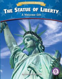 Cover image for The Statue of Liberty: A Welcome Gift