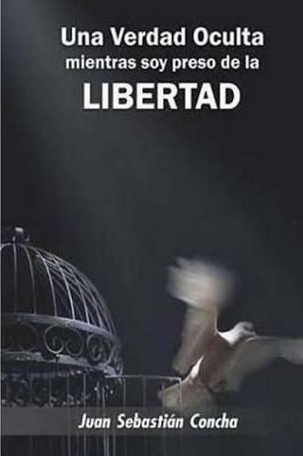 Cover image for Una Verdad Oculta Mientras Soy Preso de la Libertad