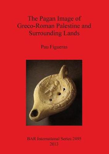 Cover image for The Pagan Image of Greco-Roman Palestine and Surrounding Lands