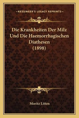Cover image for Die Krankheiten Der Milz Und Die Haemorrhagischen Diathesen (1898)