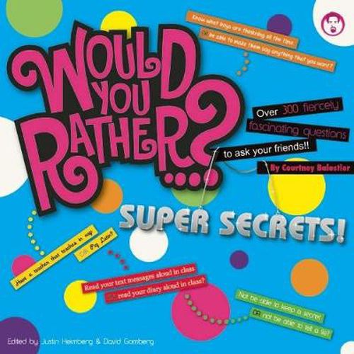 Cover image for Would You Rather...? Super Secrets!: Over 300 Fiercely Fascinating Questions to Ask Your Friends