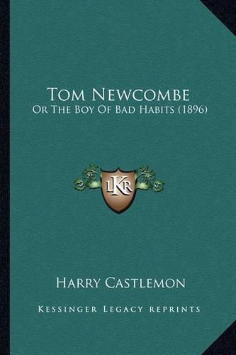 Cover image for Tom Newcombe: Or the Boy of Bad Habits (1896)